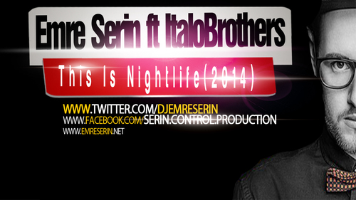 Emre Serin ft ItaloBrothers - This Is Nightlife(2014)