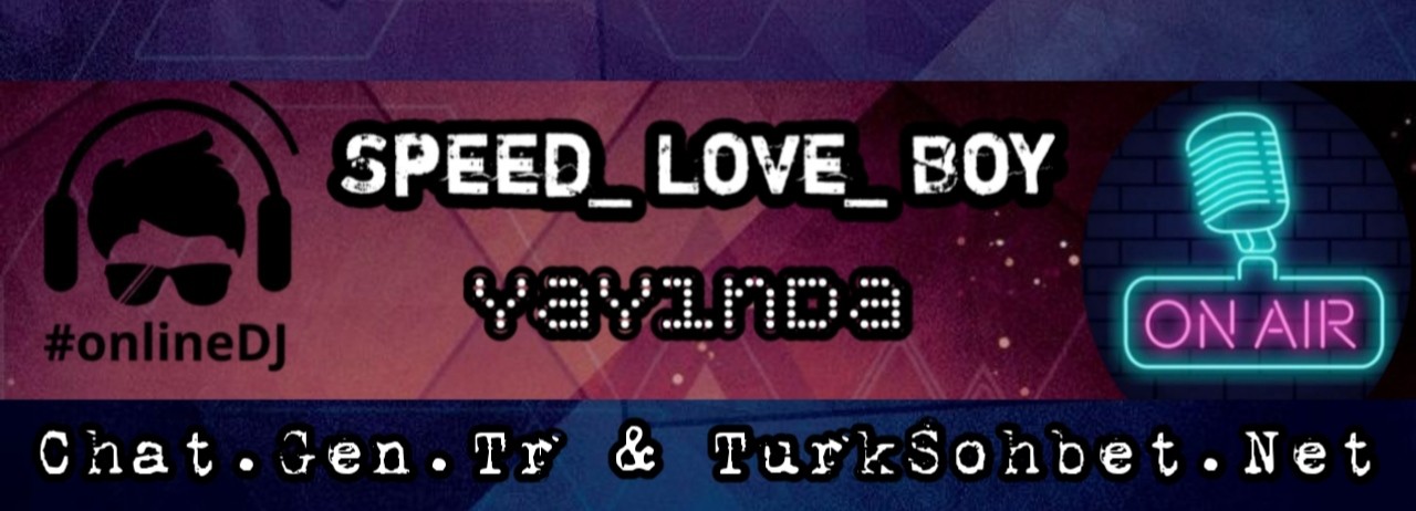Chat.Gen.Tr & TurkFm   Dj-Speed_love_boy