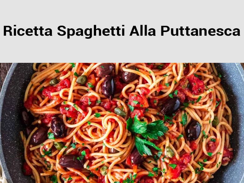 Ricetta Spaghetti Alla Puttanesca