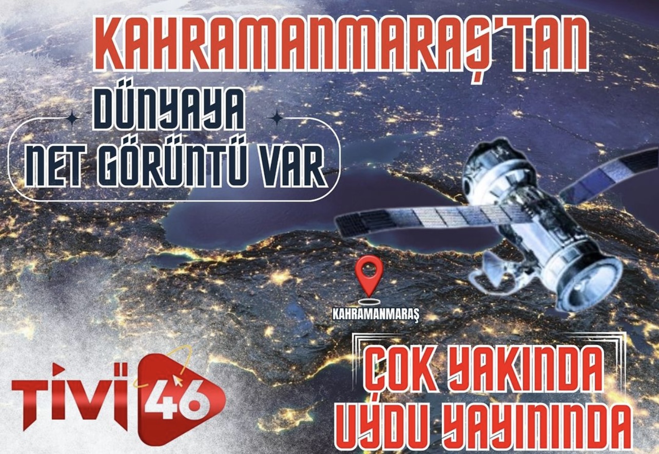 Tivi 46 TV Kahramanmaraş,Çok Yakında Uydu Yayınında!