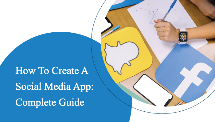 How To Create A Social Media App: Complete Guide