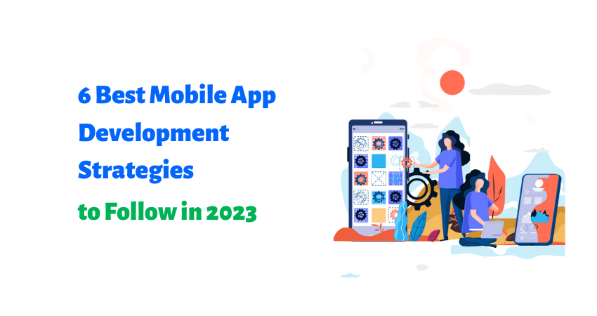 #6 Best Mobile App Development Strategies to Follow in 2023