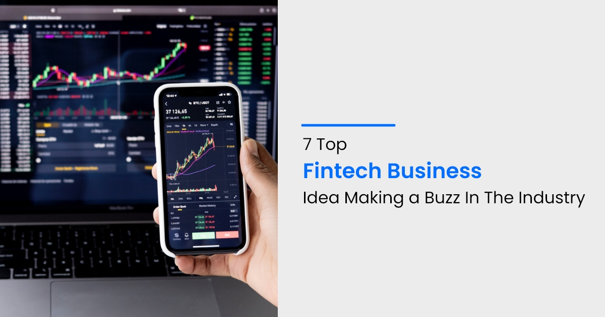 #7 Top Fintech Business Idea Making a Buzz In The Industry