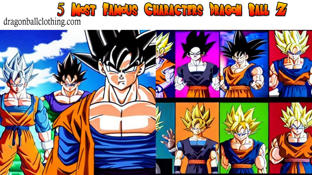 #5 Most Famous Characters Dragon Ball Z