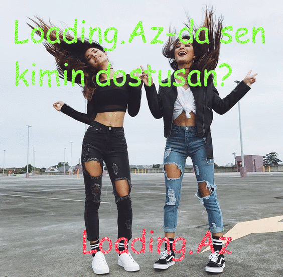 Loading.Az-da sən kimin dostusan? - Sun.Az