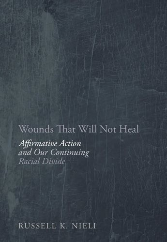 Wounds That Will Not Heal - Affirmative Action and Our Continuing Racial Divide