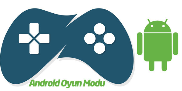 Android Oyun Modu
